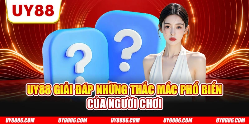 UY88 giải đáp những thắc mắc phổ biến của người chơi